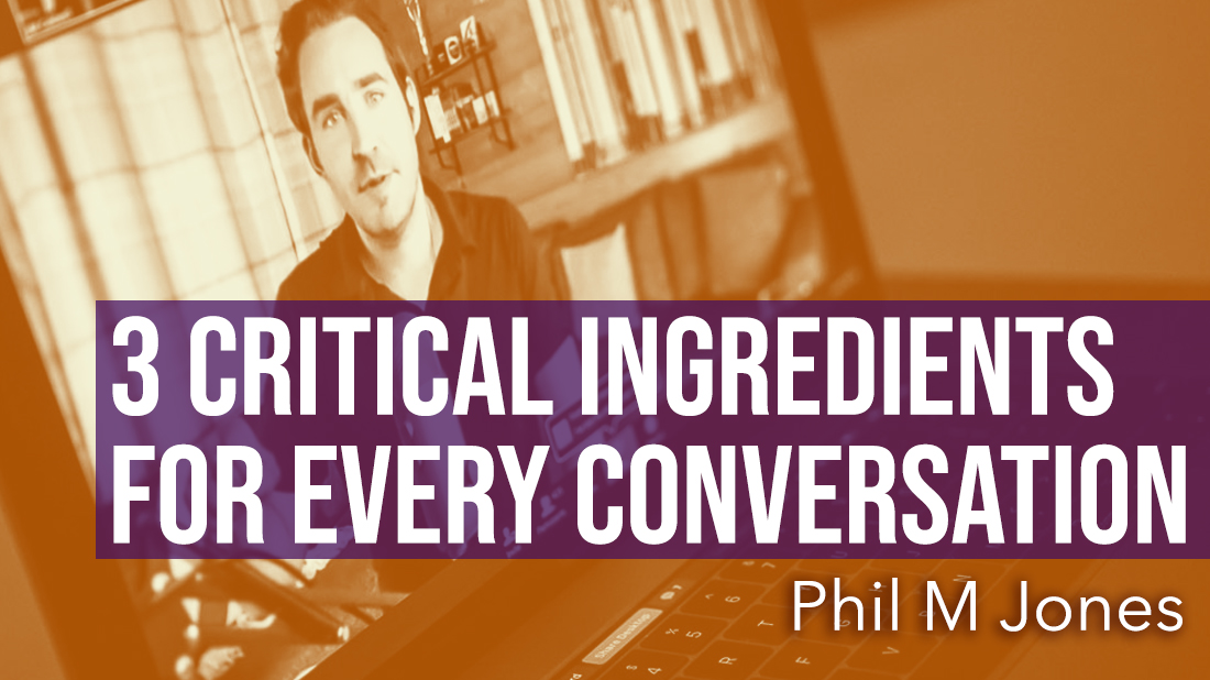 3 CRITICAL Ingredients - Make Conversations Count