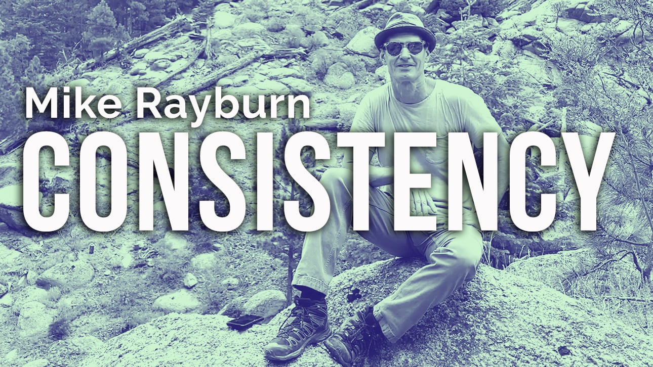 Consistency in your thinking - Mike Rayburn