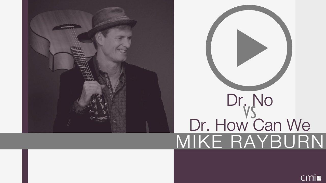 Mike Rayburn- Dr. No VS Dr. How Can We