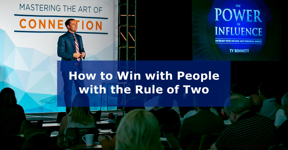 How to win with people with the rule of two by Ty Bennett.