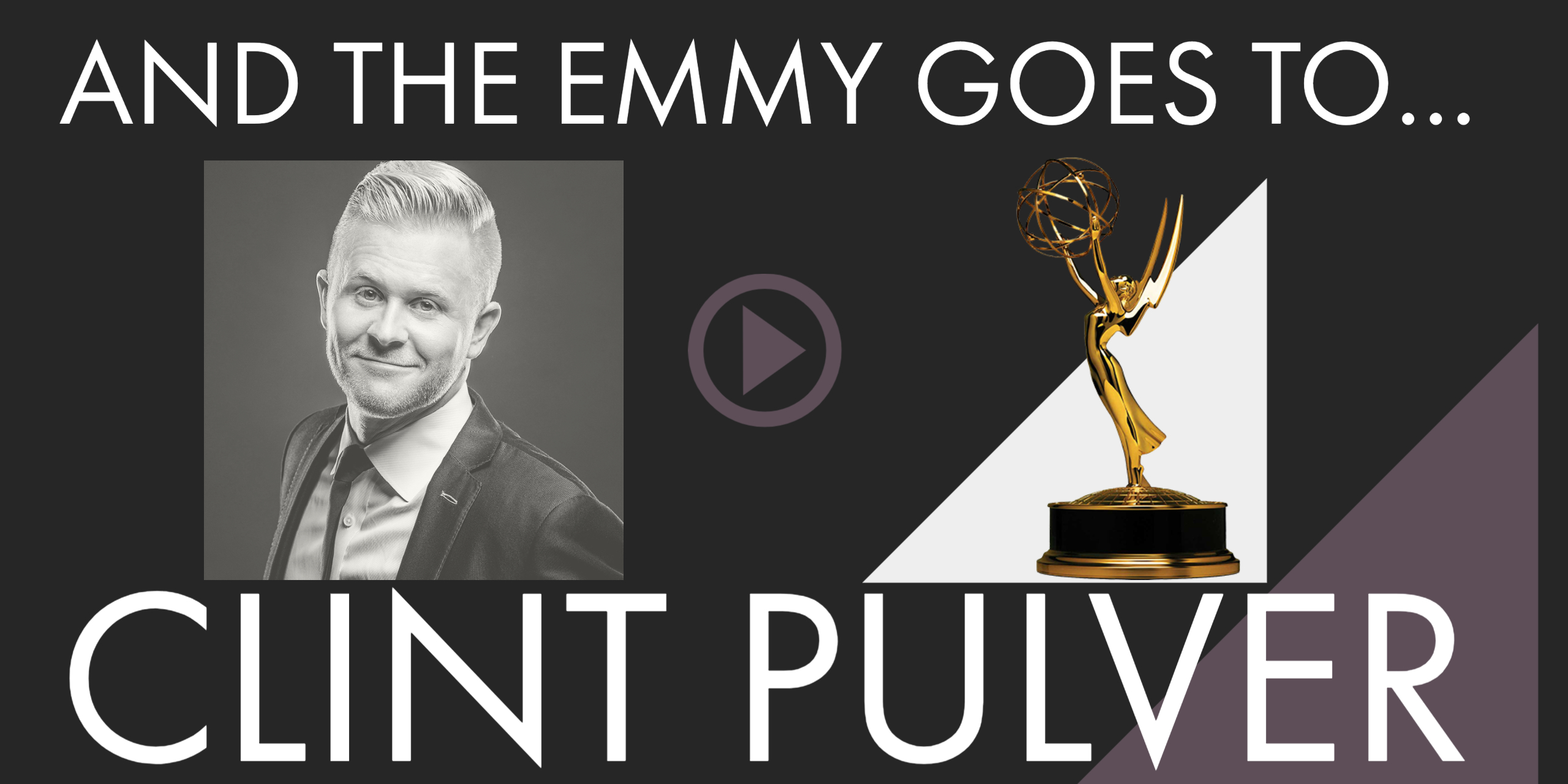 The Emmy goes to...CLINT PULVER!!
